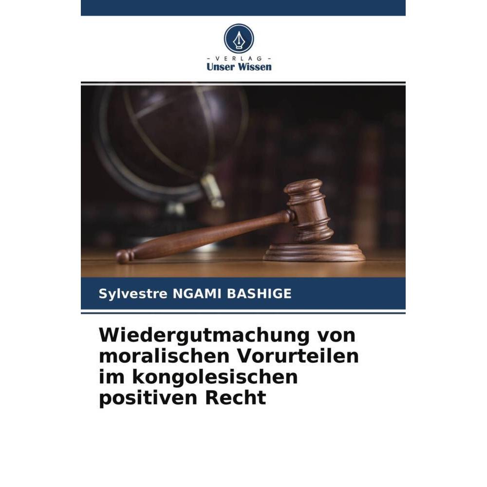 Wiedergutmachung von moralischen Vorurteilen im kongolesischen positiven Recht, Fachbücher von Sylvestre NGAMI BASHIGE