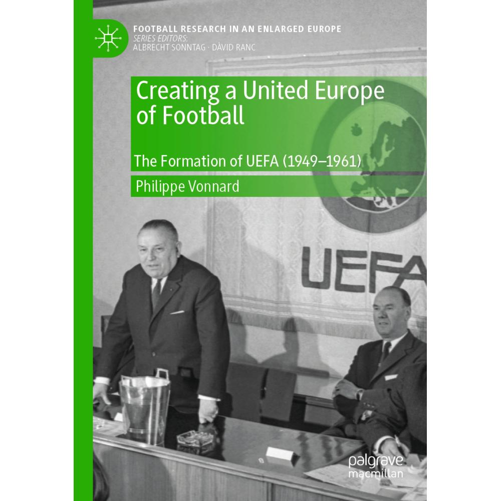 Creating a United Europe of Football, Fachbücher von Philippe Vonnard