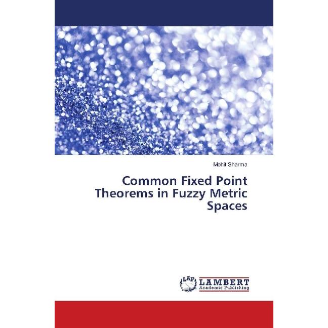 Common Fixed Point Theorems in Fuzzy Metric Spaces, Fachbücher von Mohit Sharma