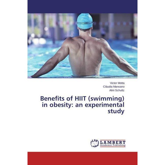 Benefits of HIIT (swimming) in obesity: an experimental study, Fachbücher von Cláudia Mansano, Alini Schultz, Victor Mot...