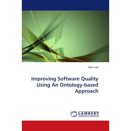 Improving Software Quality Using An Ontology-based Approach, Fachbücher von Yixin Luo