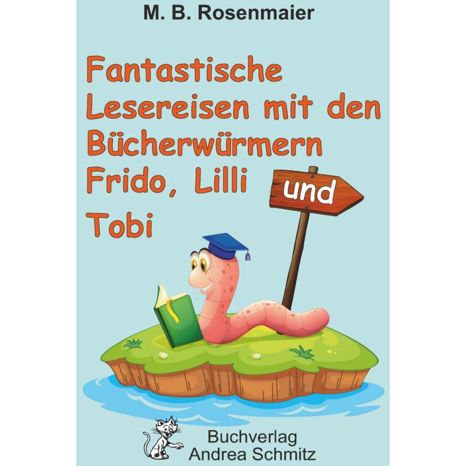 Fantastische Lesereisen mit den Bücherwürmern Frido, Lilli und Tobi, Belletristik von B. M.