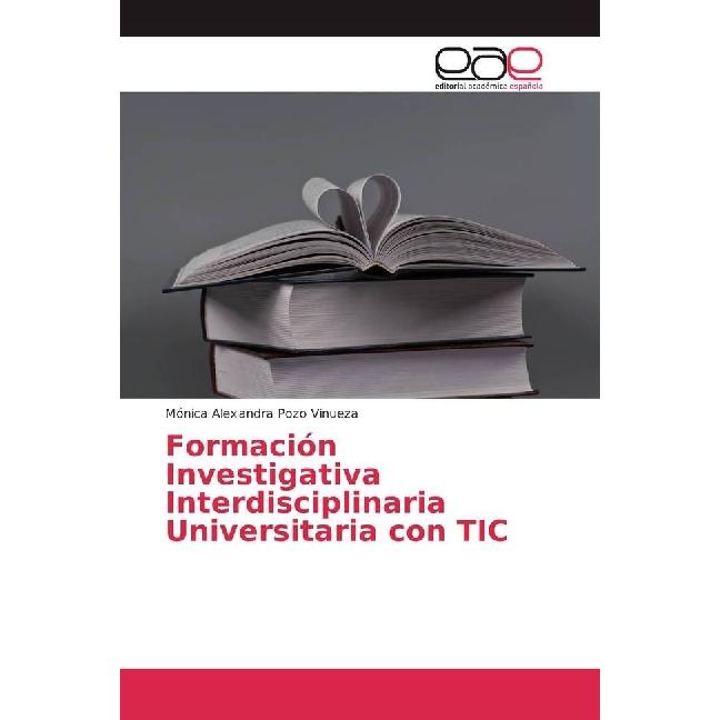Formación Investigativa Interdisciplinaria Universitaria con TIC, Fachbücher von Mónica Alexandra Pozo Vinueza