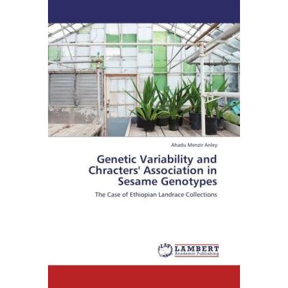 Genetic Variability and Chracters' Association in Sesame Genotypes, Fachbücher von Ahadu Menzir Anley