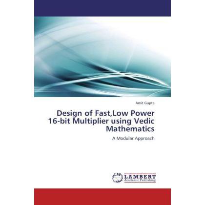 Design of Fast,Low Power 16-bit Multiplier using Vedic Mathematics, Fachbücher von Amit Gupta