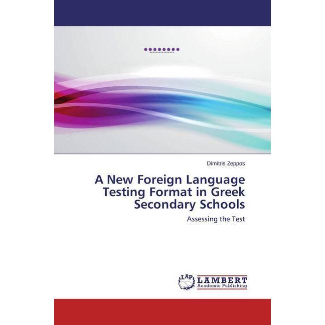 A New Foreign Language Testing Format in Greek Secondary Schools, Fachbücher von Dimitris Zeppos