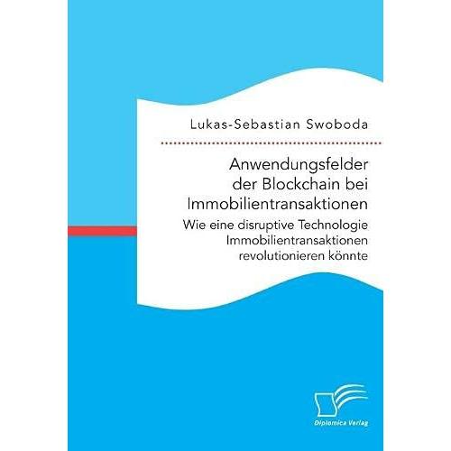 Anwendungsfelder der Blockchain bei Immobilientransaktionen. Wie eine disruptive Technologie Im, Fachbücher von Lukas-Se...
