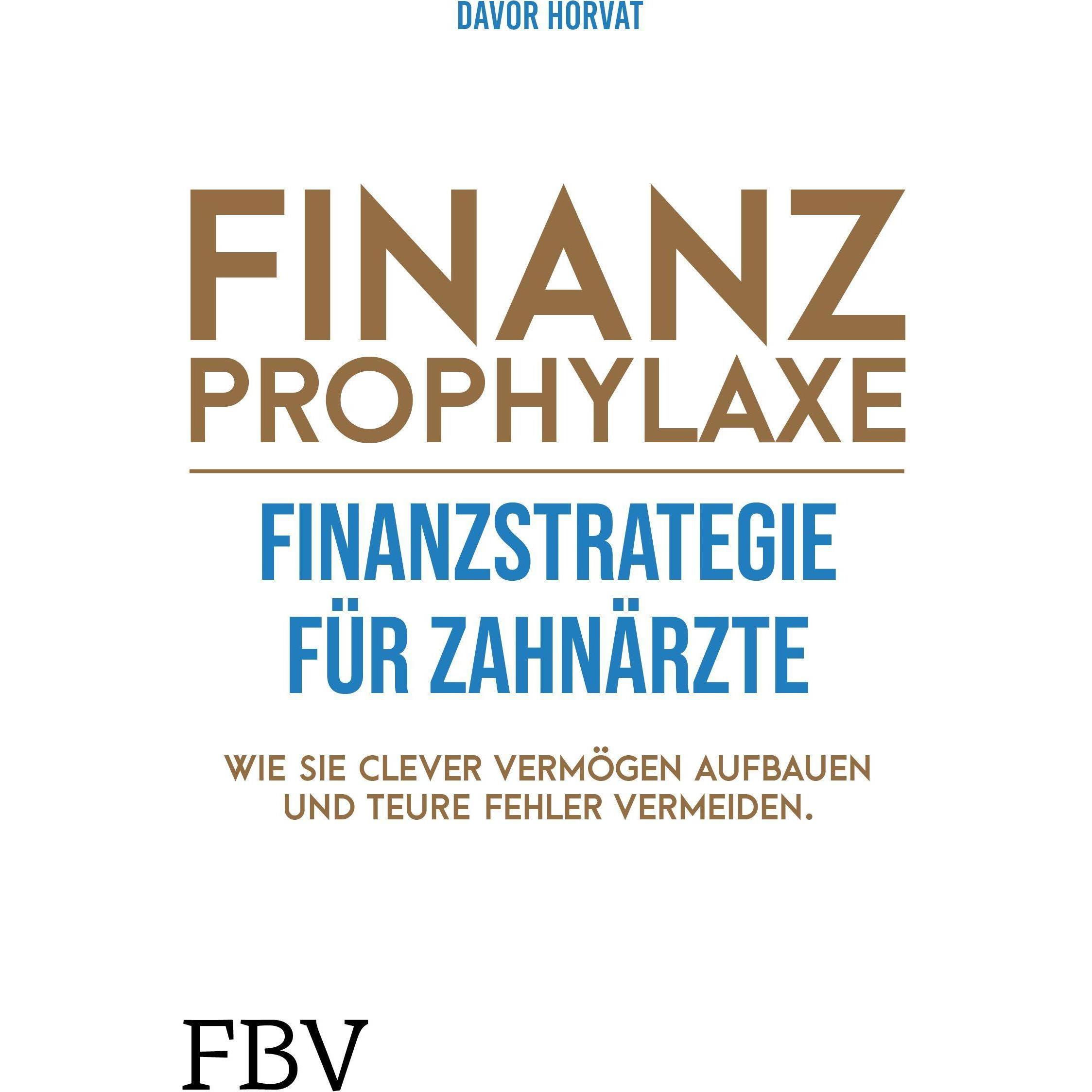 Finanzprophylaxe – Finanzstrategie für Zahnärzte, Ratgeber von Davor Horvat