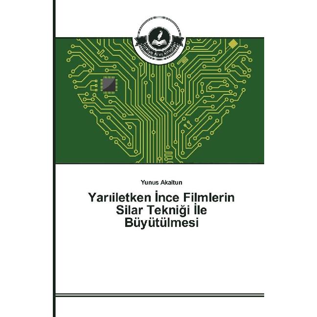 Yar iletken nce Filmlerin Silar Teknigi le Büyütülmesi, Fachbücher von Yunus Akaltun