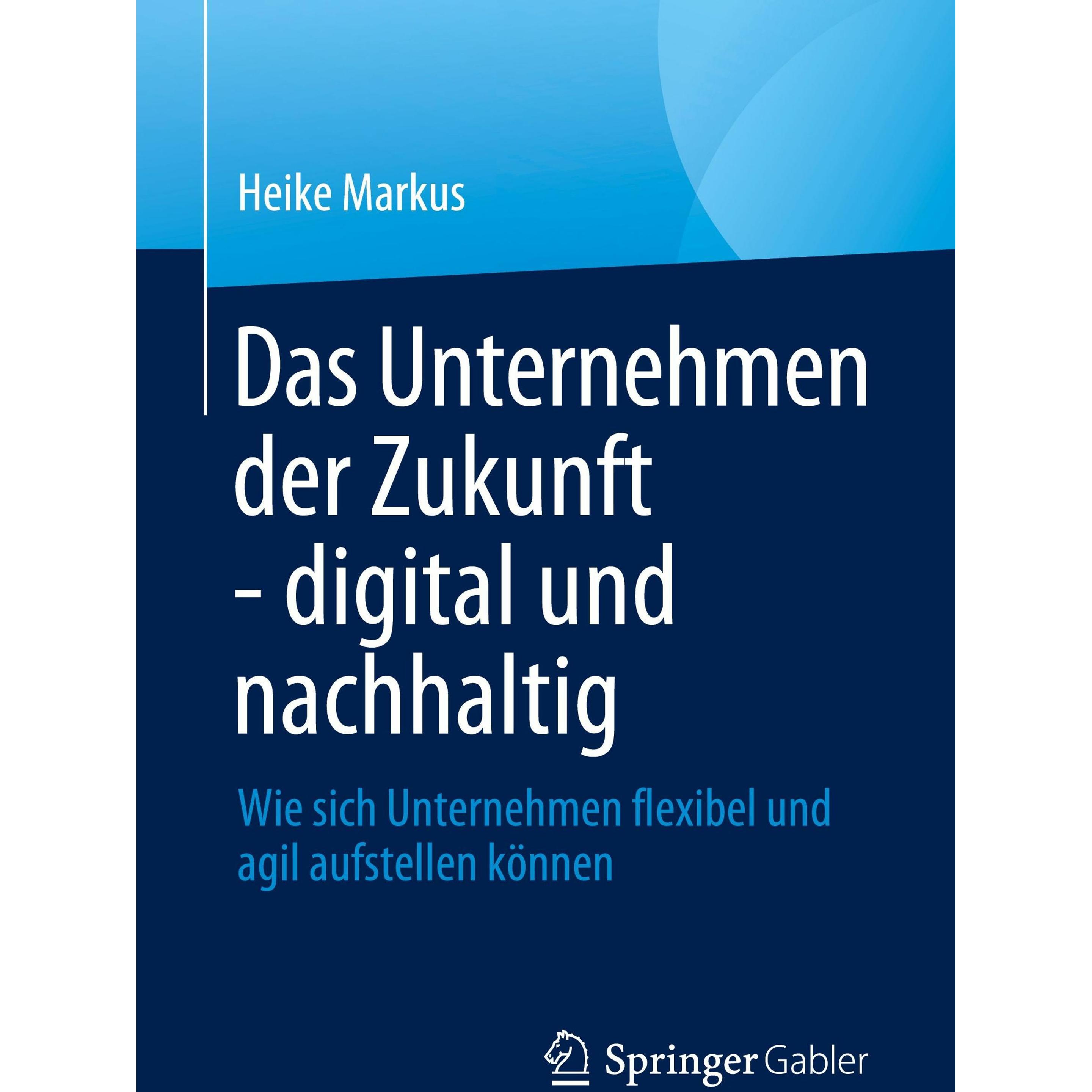 Das Unternehmen der Zukunft - digital und nachhaltig, Fachbücher von Heike Markus