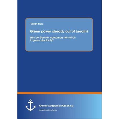 Green power already out of breath? Why do German consumers not switch to green electricity?, Fachbücher von Sarah Herz