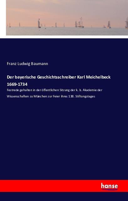 Produktbild Der bayerische Geschichtsschreiber Karl Meichelbeck 1669-1734 (Deutsch, Franz Ludwig Baumann, 2016)