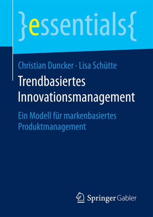 Produktbild Trendbasiertes Innovationsmanagement (Deutsch, Christian Duncker, Lisa Schütte, 2017)