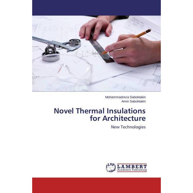 Novel Thermal Insulations for Architecture, Fachbücher von Mohammadreza Saboktakin, Amin Saboktakin