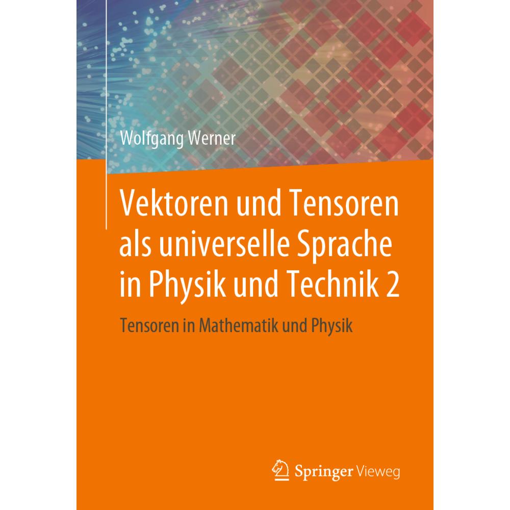 Vektoren und Tensoren als universelle Sprache in Physik und Technik 2, Fachbücher von Wolfgang Werner