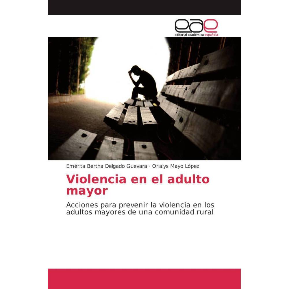 Violencia en el adulto mayor, Fachbücher von Emérita Bertha Delgado Guevara, Orialys Mayo López