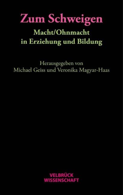 Produktbild Zum Schweigen. Macht/Ohnmacht in Erziehung und Bildung (Deutsch, Michael Geiss, Michael Magyar-Haas, 2015)