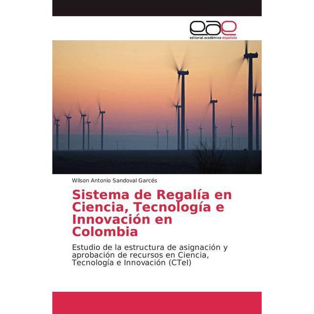 Sistema de Regalía en Ciencia, Tecnología e Innovación en Colombia, Fachbücher von Wilson Antonio Sandoval Garcés