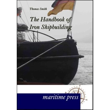 The Handbook of Iron Shipbuilding, Ratgeber von Thomas Smith