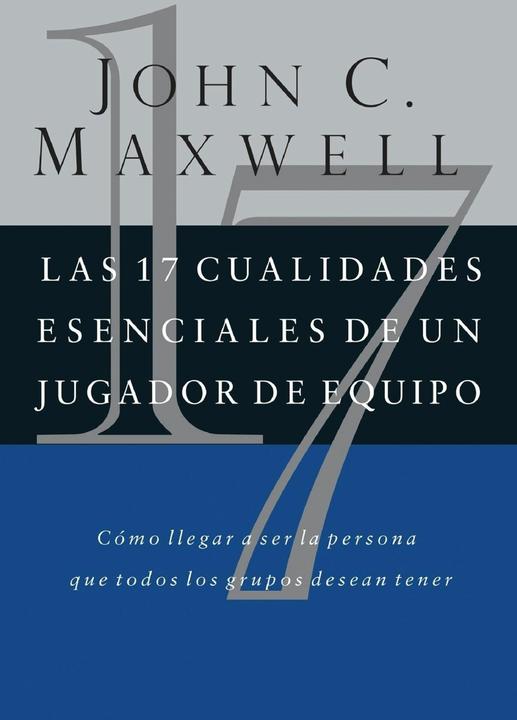 Las 17 cualidades esenciales de un jugador de equipo (Spanisch, John C., Maxwell, 2002)