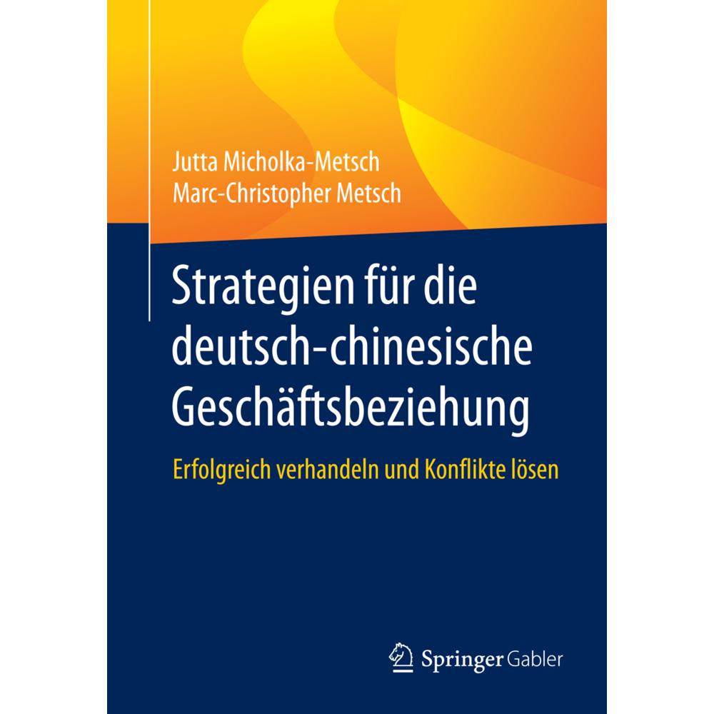 Strategien für die deutsch-chinesische Geschäftsbeziehung, Fachbücher von Marc-Christopher Metsch, Jutta Micholka-Metsch