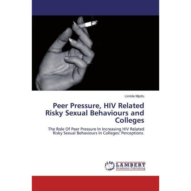 Peer Pressure, HIV Related Risky Sexual Behaviours and Colleges, Fachbücher von Limkile Mpofu
