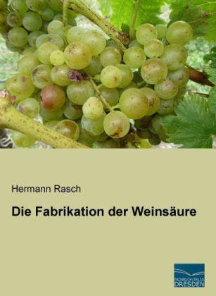 Produktbild Die Fabrikation der Weinsäure (Deutsch, Hermann Rasch, 2014)