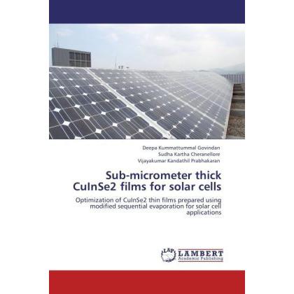 Sub-micrometer thick CuInSe2 films for solar cells, Fachbücher von Deepa Kummattummal Govindan, Vijayakumar Kandathil Pr...