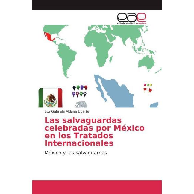Las salvaguardas celebradas por México en los Tratados Internacionales, Fachbücher von Luz Gabriela Aldana Ugarte