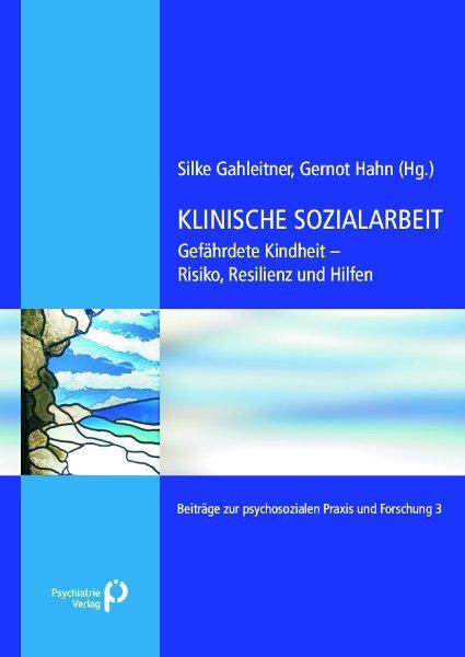 Produktbild Klinische Sozialarbeit. Gefährdete Kindheit - Risiko, Resilienz und Hilfen (Deutsch, Birgitta Gahleitner, Gernot Hahn, Silke Birgitta Gahleitner, 2010)