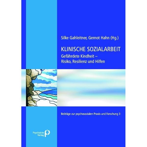 Klinische Sozialarbeit. Gefährdete Kindheit - Risiko, Resilienz und Hilfen, Fachbücher von Birgitta Gahleitner, Gernot H...