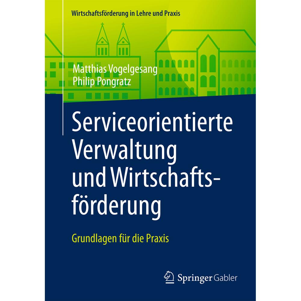 Serviceorientierte Verwaltung und Wirtschaftsförderung., Fachbücher von Philip Pongratz, Matthias Vogelgesang