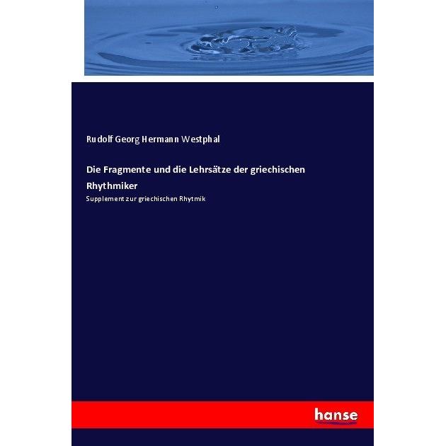 Die Fragmente und die Lehrsätze der griechischen Rhythmiker, Fachbücher von Rudolf Georg Hermann Westphal