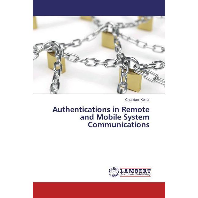 Authentications in Remote and Mobile System Communications, Fachbücher von Chandan Koner