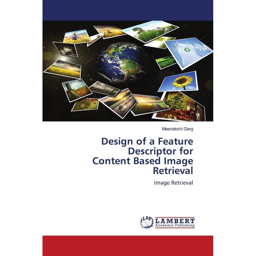 Design of a Feature Descriptor for Content Based Image Retrieval, Fachbücher von Meenakshi Garg