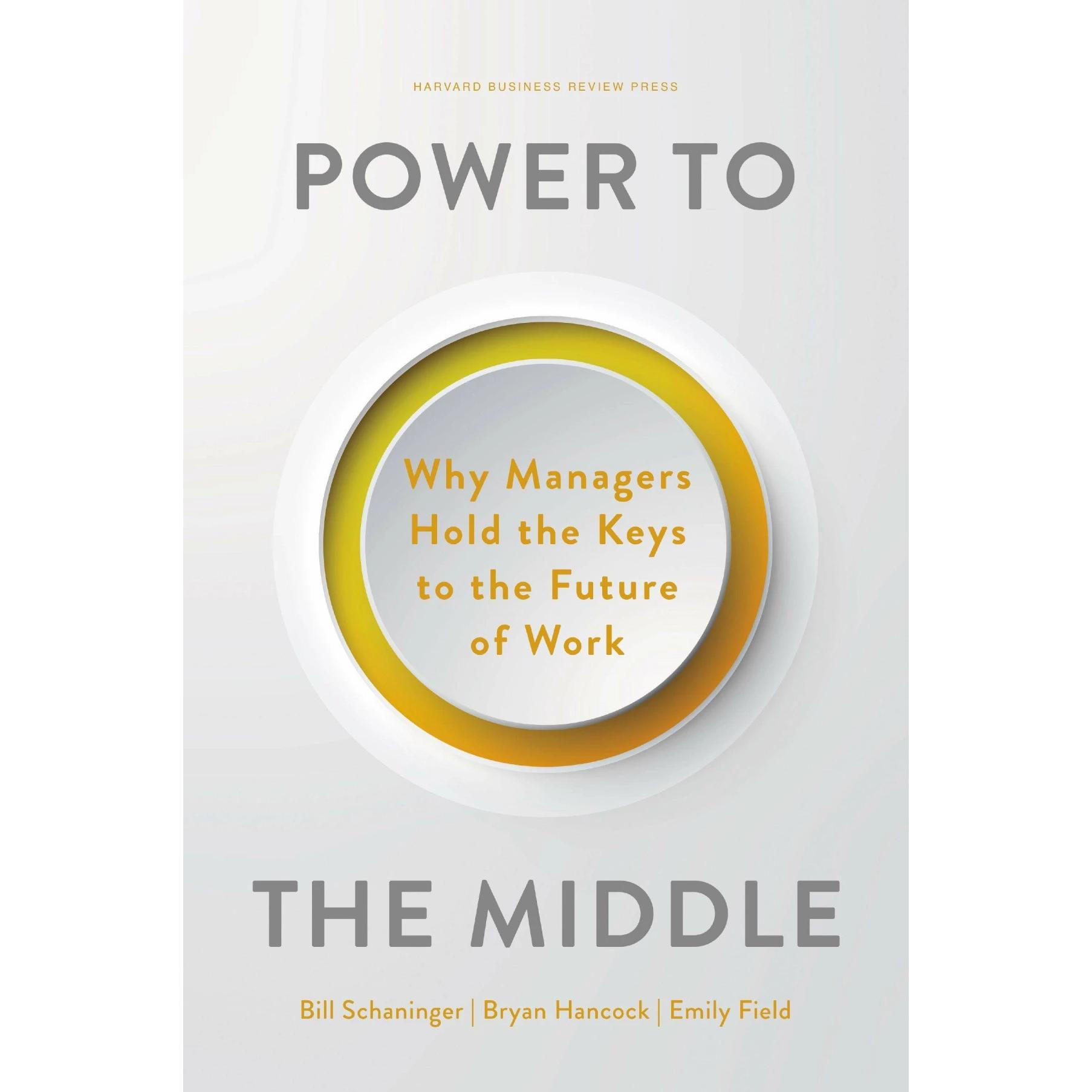 Power to the Middle, Fachbücher von Bill Schaninger, Bryan Hancock, Emily Field