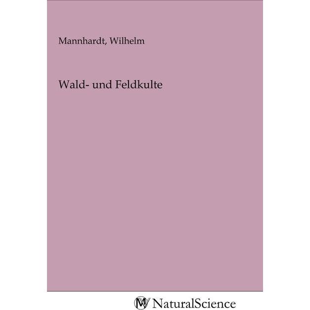 Wald- und Feldkulte, Fachbücher von Wilhelm Mannhardt