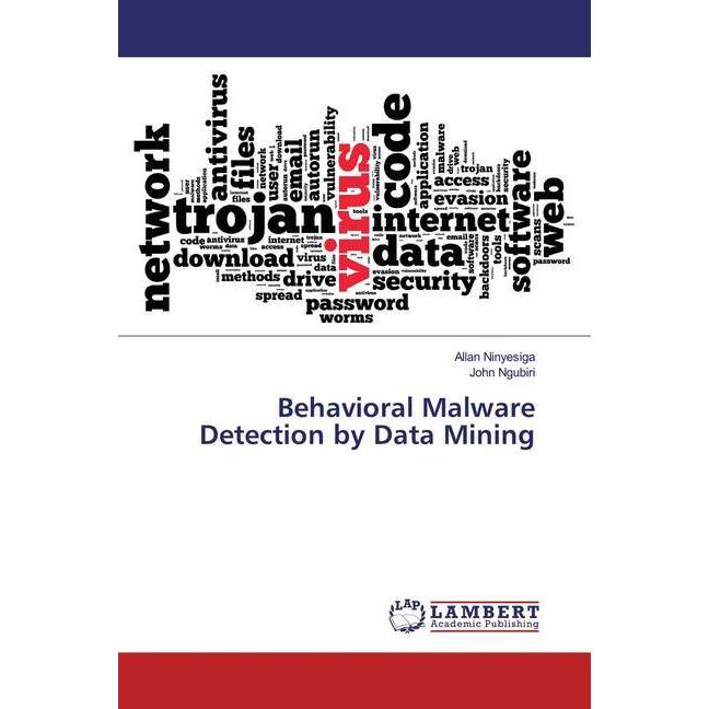 Behavioral Malware Detection by Data Mining, Fachbücher von Allan Ninyesiga, John Ngubiri