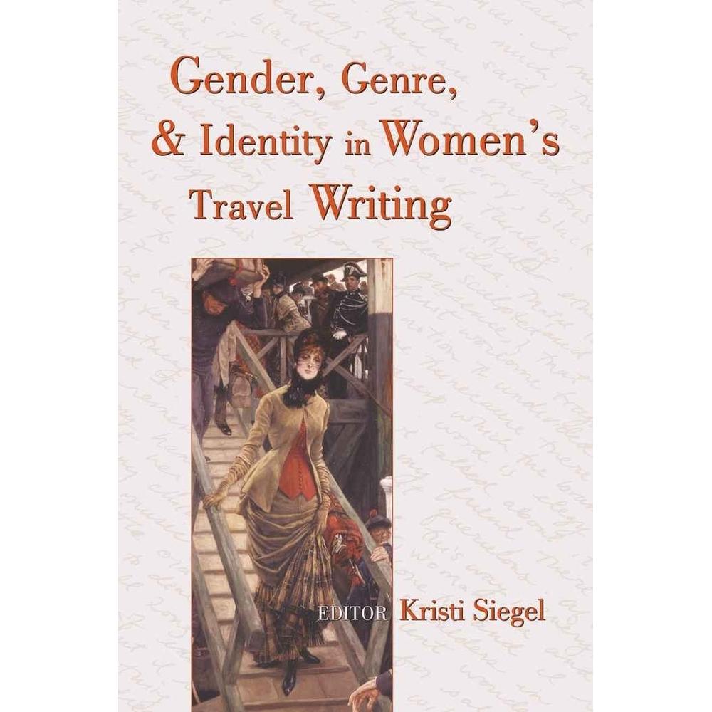 Gender, Genre, and Identity in Women's Travel Writing, Fachbücher von Kristi Siegel