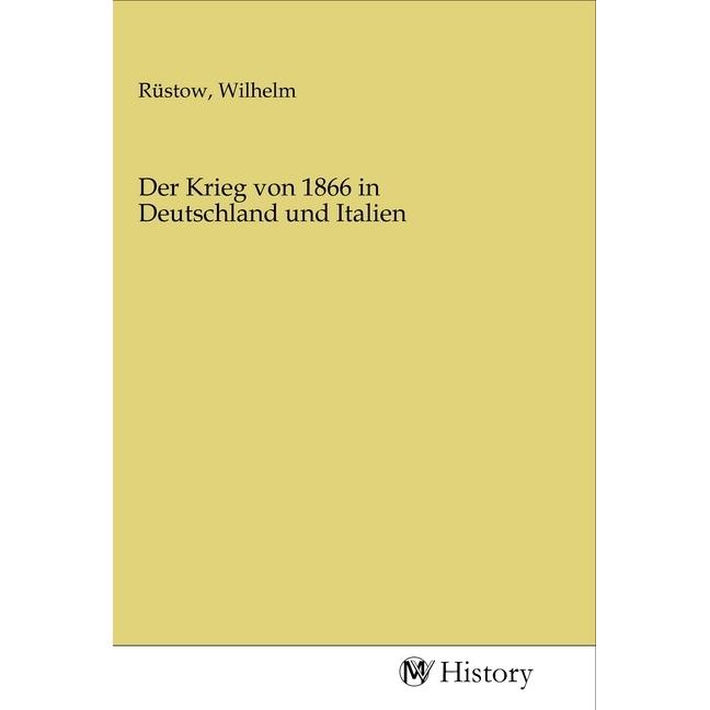 Der Krieg von 1866 in Deutschland und Italien, Sachbücher von Wilhelm Rüstow