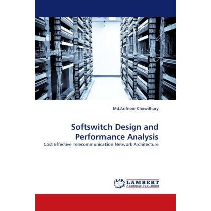Softswitch Design and Performance Analysis, Fachbücher von Md.Arifnoor Chowdhury
