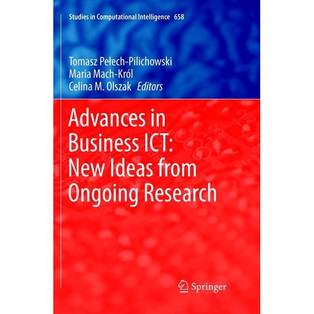Advances in Business ICT: New Ideas from Ongoing Research, Fachbücher von Celina M. Olszak, Tomasz Pelech-Pilichowski, M...