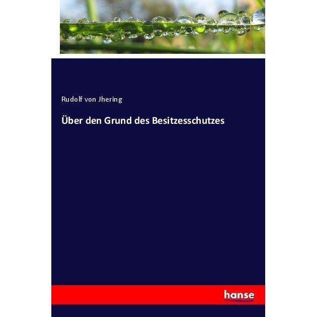 Über den Grund des Besitzesschutzes, Fachbücher von Rudolf von Jhering