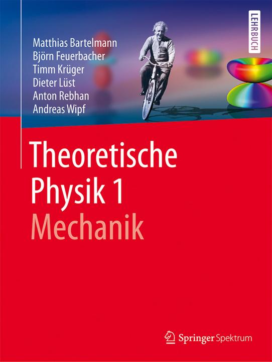 Produktbild Theoretische Physik 1 Mechanik (Deutsch, Andreas Wipf, Anton Rebhan, Björn Feuerbacher, Dieter Lüst, Matthias Bartelmann, Timm Krüger, 2018)