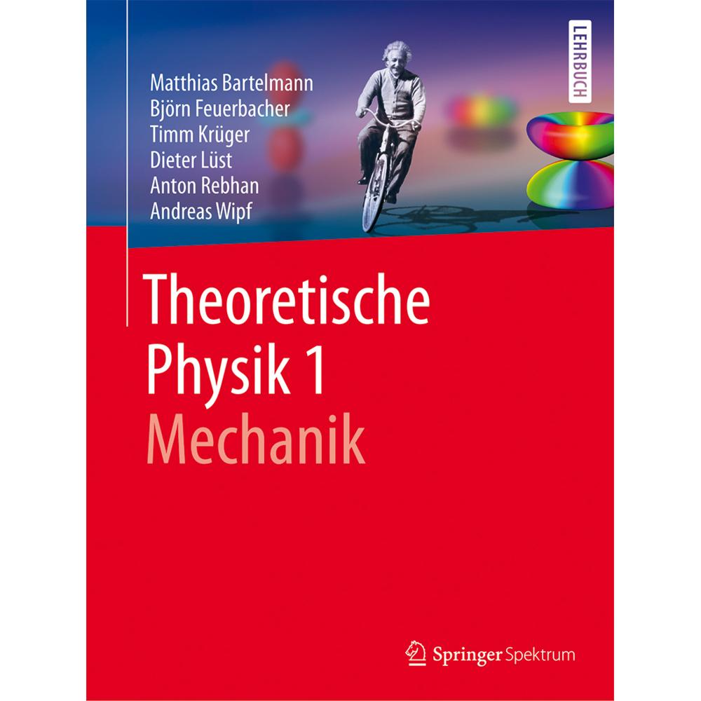 Theoretische Physik 1 Mechanik, Fachbücher von Andreas Wipf, Dieter Lüst, Matthias Bartelmann, Timm Krüger, Björn Feuerb...