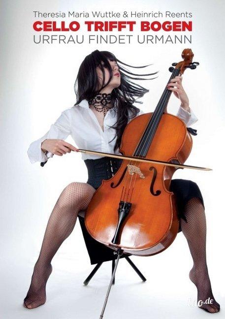 Produktbild Cello trifft Bogen (Deutsch, Heinrich Reents, Theresia M. Wuttke, 2015)