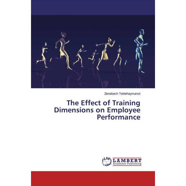 The Effect of Training Dimensions on Employee Performance, Fachbücher von Zenebech Teklehaymanot