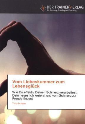 Produktbild Vom Liebeskummer zum Lebensglück (Deutsch, Timo Schade, 2013)