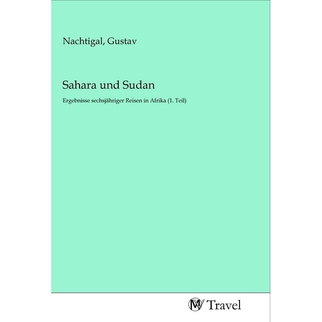 Sahara und Sudan, Ratgeber von Gustav Nachtigal