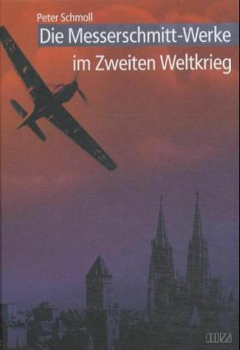 Produktbild Die Messerschmitt-Werke im Zweiten Weltkrieg (Deutsch, Peter Schmoll, 2004)